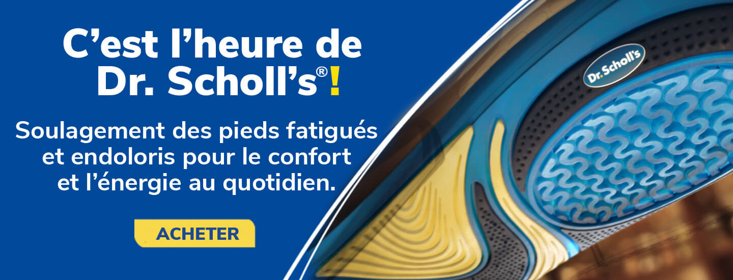 C’est l’heure de Dr. Scholl’s! Soulagement des pieds fatigués et endoloris pour le confort et l’énergie au quotidien. ACHETER